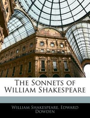 The Sonnets of William Shakespeare by Edward Dowden, William Shakespeare