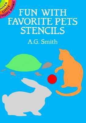 Fun with Favorite Pets Stencils by A. G. Smith