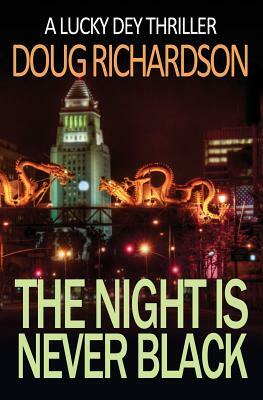 The Night is Never Black: A Lucky Dey Thriller by Doug Richardson