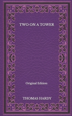 Two On A Tower - Original Edition by Thomas Hardy