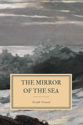 The Mirror of the Sea by Joseph Conrad