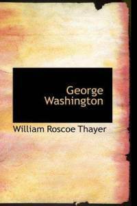George Washington by William Roscoe Thayer