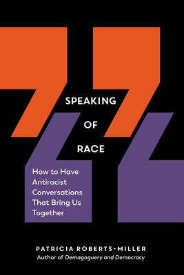 Speaking of Race: How to Have Antiracist Conversations That Bring Us Together by Patricia Roberts-Miller