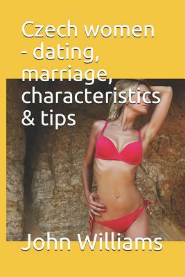 Czech Women - Dating, Marriage, Characteristics & Tips by John Williams