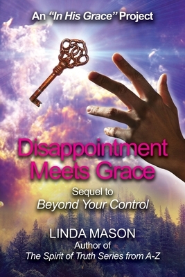 Disappointment Meets Grace: Sequel to 'Beyond Your Control' Book # 2 by Linda C. Mason