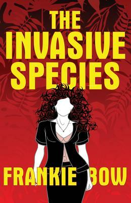 The Invasive Species by Frankie Bow