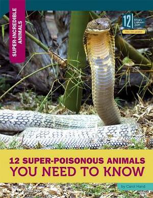 12 Super-Poisonous Animals You Need to Know by Carol Hand