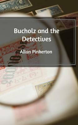 Bucholz and the Detectives by Allan Pinkerton