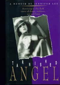 Tarnished Angel: Surviving in the Dark Curve of Drugs, Violence, Sex, and Fame: A Memoir by Jennifer Lee