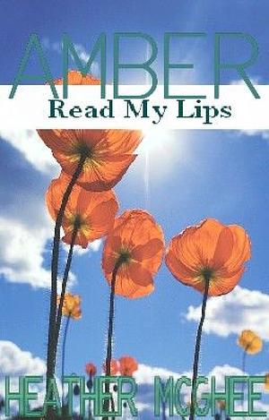 Amber: Read My Lips by Heather McGhee