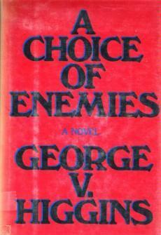 A Choice of Enemies by George V. Higgins