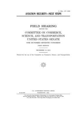 Aviation security: next steps by United States Congress, United States Senate, Committee on Commerce Science (senate)