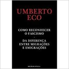 Como Reconhecer o Fascismo / Da Diferença entre Migrações e Emigrações by Umberto Eco, José Colaço Barreiros