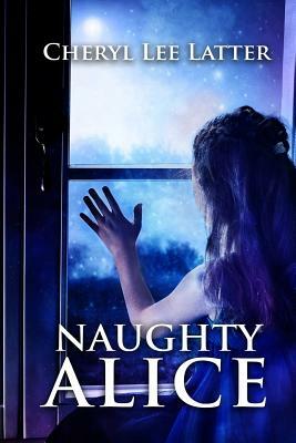 Naughty Alice by Cheryl Lee Latter