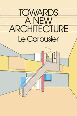 Towards a New Architecture by Frederick Etchells, Le Corbusier