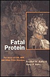 Fatal Protein: The Story of Cjd, Bse, and Other Prion Diseases by Rosalind M. Ridley, Harry F. Baker