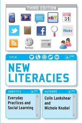 New Literacies: Everyday Practices and Social Learning by Collins Lankshear, Colin Lankshear, Michele Knobel