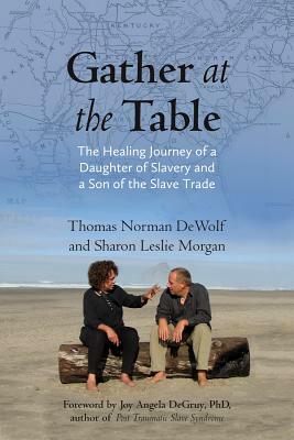 Gather at the Table: The Healing Journey of a Daughter of Slavery and a Son of the Slave Trade by 