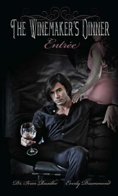 The Winemaker's Dinner: Entr E by Ivan Rusilko, Everly Drummond