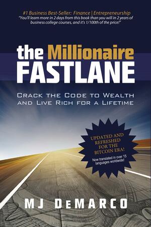 The Millionaire Fastlane: Crack the Code to Wealth and Live Rich for a Lifetime by M.J. DeMarco