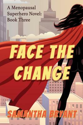 Face the Change by Samantha Bryant