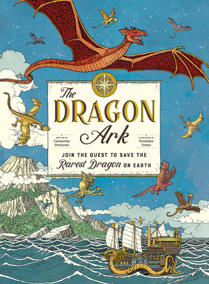 The Dragon Ark: Join the Quest to Save the Rarest Dragon on Earth by Curatoria Draconis, Tomislav Tomić