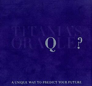 Titania's Oraqle: A Unique Way to Predict Your Future by Titania Hardie