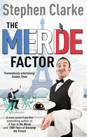The Merde Factor: How to survive in a Parisian Attic by Stephen Clarke