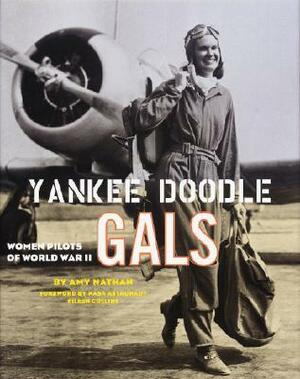 Yankee Doodle Gals: Women Pilots Of World War II by Amy Nathan