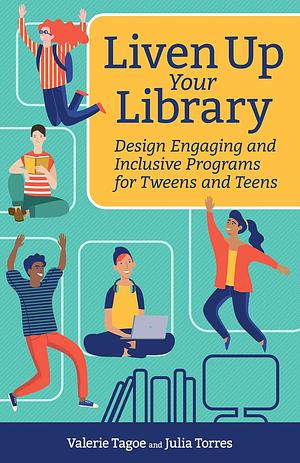 Liven Up Your Library: Design Engaging and Inclusive Programs for Tweens and Teens by Julia Torres, Valerie Tagoe