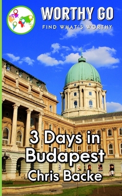 3 Days in Budapest by Chris Backe