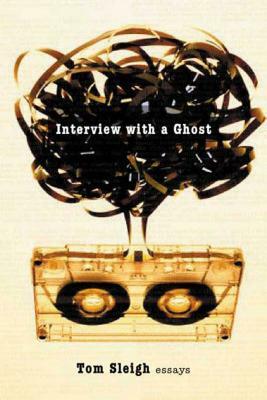 Interview with a Ghost: Essays by Tom Sleigh
