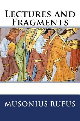 Lectures and Fragments by Musonius Rufus