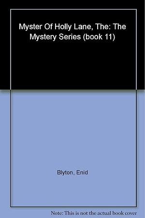 The Mystery of Holly Lane Nov 15, 2013 Blyton, Enid by Enid Blyton, Enid Blyton