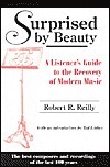 Surprised by Beauty: A Listener's Guide to the Recovery of Modern Music by Robert R. Reilly, Ted Libbey