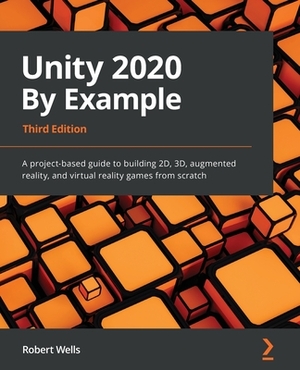 Unity 2020 By Example by Robert Wells