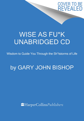 Wise As #@%! Merch Ed: Simple Truths to Guide You Through the $#!%storms of Life by Gary John Bishop