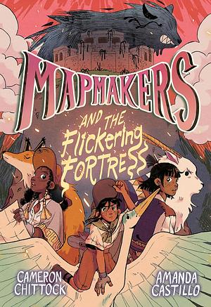 Mapmakers and the Flickering Fortress by Cameron Chittock, Amanda Castillo