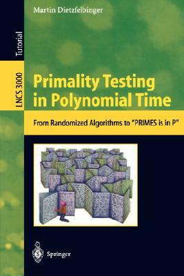 Primality Testing in Polynomial Time: From Randomized Algorithms to "primes Is in P" by Martin Dietzfelbinger