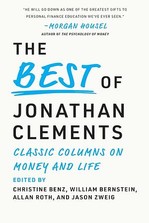 The best of Jonathan Clements classic columns on money and life by Christine Benz, William J. Bernstein, Jason Zweig, Allan Roth