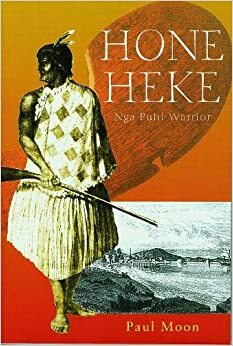 Hone Heke: Nga Puhi Warrior by Paul Moon