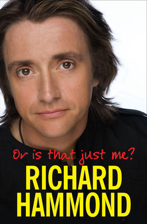 Or Is That Just Me? by Richard Hammond