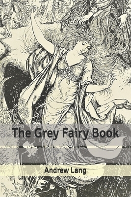 The Grey Fairy Book by Andrew Lang