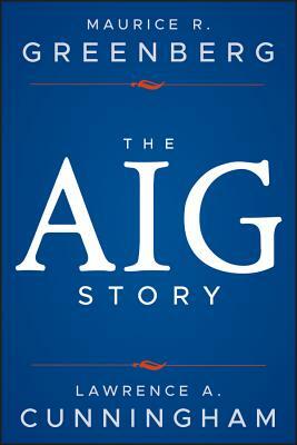 The Aig Story, + Website by Maurice R. Greenberg, Lawrence a. Cunningham