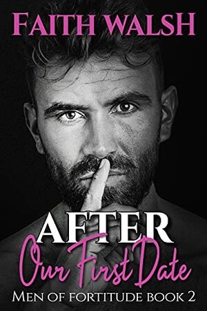 After Our First Date (Men of Fortitude Book 2) by Faith Walsh