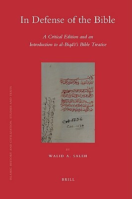 In Defense of the Bible: A Critical Edition and an Introduction to Al-Biqā'ī's Bible Treatise by Walid Saleh