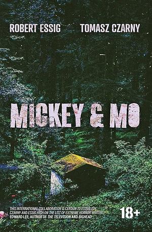 Mickey and Mo: an Extreme Horror Novella by Robert Essig, Tomasz Czarny