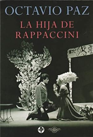 La hija de Rappaccini/ Rappaccini's Daughter by Octavio Paz
