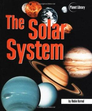 The Solar System by Robin Kerrod