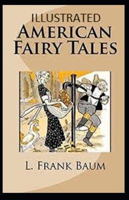 American Fairy Tales Illustrated by L. Frank Baum